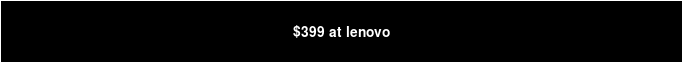 $399 at lenovo