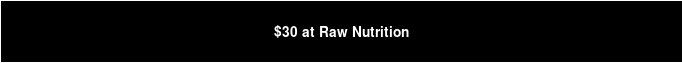 $30 at Raw Nutrition