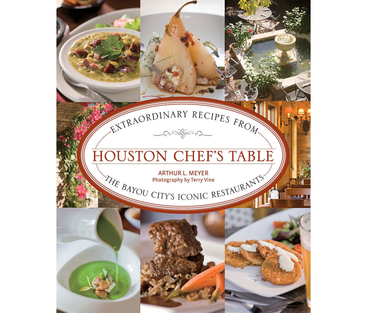 Houston’s Chef Table: Extraordinary Recipes From The Bayou City’s Iconic Restaurants