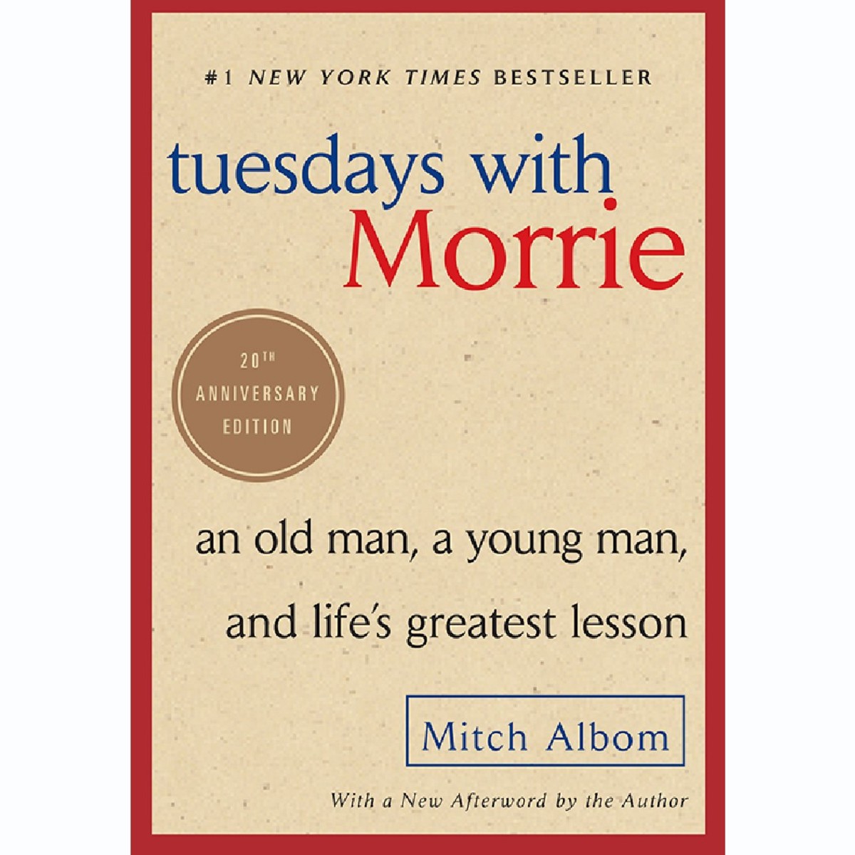 'Tuesdays with Morrie: An Old Man, a Young Man, and Life's Greatest Lesson, 20th Anniversary Edition' by Mitch Albom